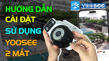 Hướng dẫn cài đặt và sử dụng camera yoosee 2 mắt 5MP ngoài trời chi tiết