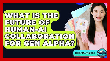 What Is The Future Of human-AI Collaboration For Gen Alpha? - Gen Alpha Adventures