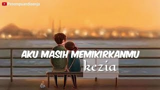 Lirik Lagu AKU MASIH MEMIKIRKANMU - KEZIA || Dan Ku Bertemu Dia Temaniku Sepanjang Waktu