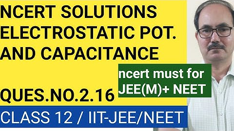 CLASS 12 PHYSICS NCERT SOLUTIONS II QUES.NO. 2.16 II CHAP -2 ELECTRO. POT.& CAP