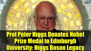 Prof Peter Higgs Donates Nobel Prize Medal To Edinburgh University Higgs Boson Legacy
