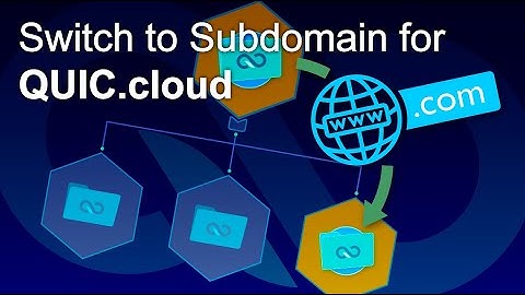 How to switch from a root domain to a subdomain for QUIC.cloud