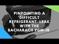 Pinpointing Difficult Refrigerant Leaks w/ the Bacharach PGM-IR Leak Detector