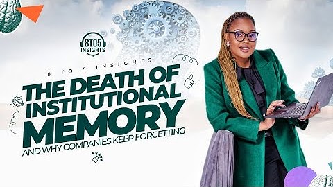 8 to 5 Insights Ep 18 Death of Institutional Memory