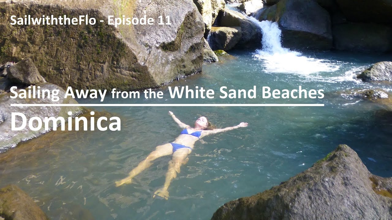 SailwiththeFlo - Episode 11 - Sailing Away from the White Sand Beaches - Dominica