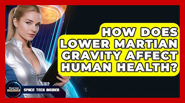 How Does Lower Martian Gravity Affect Human Health? - Space Tech Insider