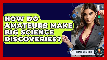 How Do Amateurs Make Big Science Discoveries? - Strange Science HQ