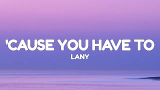 LANY - 'Cause You Have To (Lyrics)