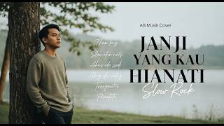 Janji Yang Kau Hianati  Slow Rock Version  Lagu Sedih Penuh Emosi U0026 Penghayatan