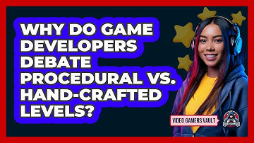 Why Do Game Developers Debate Procedural Vs. Hand-crafted Levels? - Video Gamers Vault
