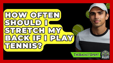 How Often Should I Stretch My Back If I Play Tennis? - The Racket Xpert