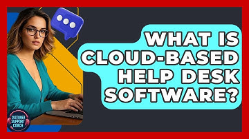What Is Cloud-Based Help Desk Software? - Customer Support Coach