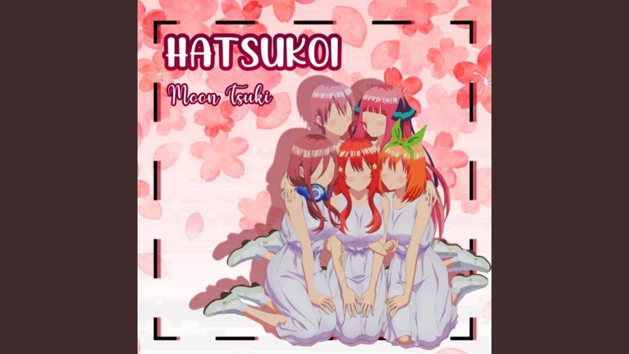 Hatsukoi (From "Gotoubun No Hanayome / The Quintessential Quintuplets