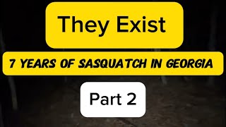 Part 2 of Docu-series They Exist,7 Years of Sasquatch in Georgia.Part 1 in Description.
