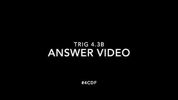 Trig 4.3B Ans Video #4cdf