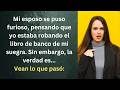 Mi esposo se puso furioso, pensando que yo había robado el libro de banco de mi suegra