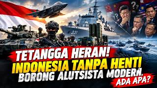 TETANGGA HERAN! INDONESIA TANPA HENTI BORONG ALUTSISTA MODERN, ADA APA?