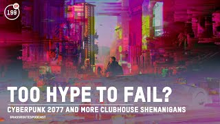 Too Hype to Fail? Cyberpunk 2077 and More Clubhouse Shenanigans | #199