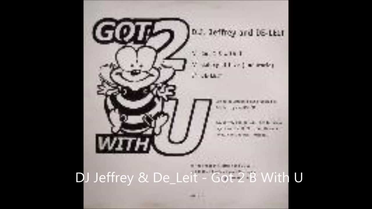 Regardez DJ Jeffrey & De-Leit _Got 2 B With U sur YouTube Regardez DJ Jeffrey & De-Leit _Got 2 B With U sur YouTube