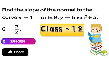 Find the slope of the normal to the curve x = 1-a sinθ, y = b cos^2θ at θ = π/2.