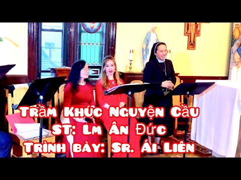 Video Trầm Khúc Nguyện Cầu( ST: Lm Ân Đức)Trình Bày: Sr. - youtube