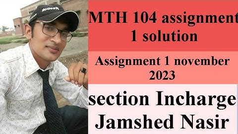 Mth 104 assignment 1 solution 2023 section Jamshed Nasir presented by sir Naqash shoukat