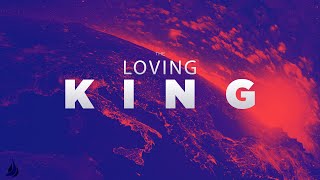 The Loving King | Pastor Chris | 5.7.23