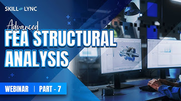 Advanced FEA structural analysis (Part 7)|Skill-Lync