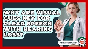 Why Are Visual Cues Key For Clear Speech With Hearing Loss? - Everyday Hearing Help