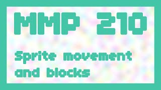 Sprite movement and blocks ~ MMP 210