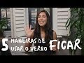 5 Ways of Using the Verb "Ficar" (to stay) | Speaking Brazilian