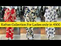 Kaftan collection for ladies only in 45000  new dresses for girls and womens