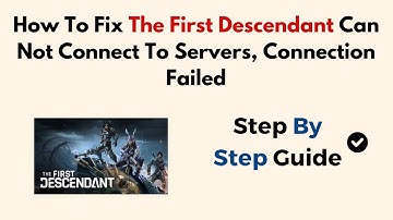 How To Fix The First Descendant Can Not Connect To Servers, Connection Failed