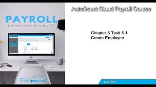 AutoCount Cloud Payroll Chapter 5 Task 5.1   By Emma