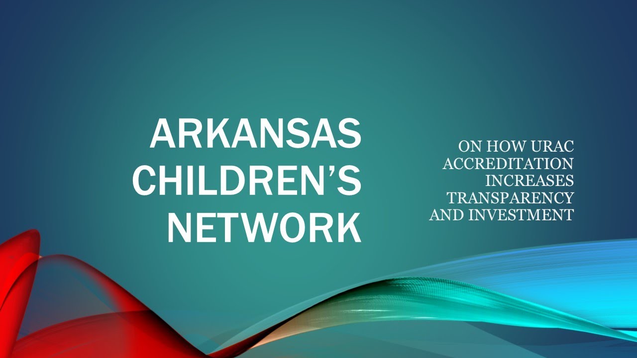 Arkansas Children's Network on How the URAC Accreditation Increases