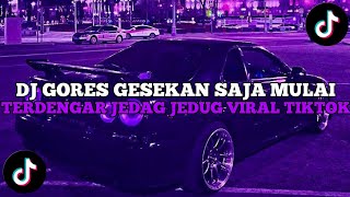 DJ GORES GESEKAN SAJA MULAI TERDENGAR JEDAG JEDUG MENGKANE VIRAL TIKTOK