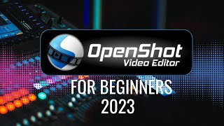 OpenShot Video Editor - Tutorial for Beginners 2023
