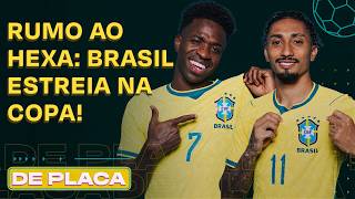 É HOJE! BRASIL ESTREIA DIANTE DO MARROCOS NA COPA DO MUNDO | De Placa 13/06/26