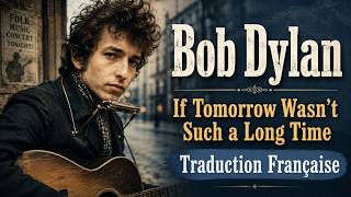 If Tomorrow wasn't such a long Time - Bob Dylan | Traduction Française