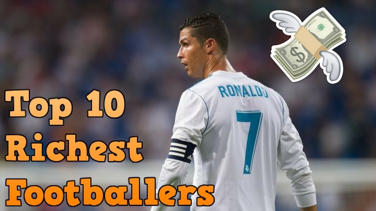 Top 10 Richest Footballers 2018