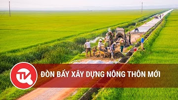 Đòn bẩy xây dựng nông thôn mới | Truyền hình Quốc hội Việt Nam