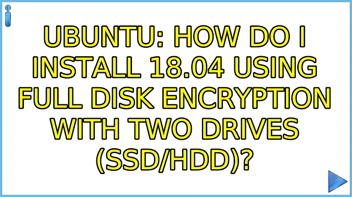 Ubuntu: How do I install 18.04 using full disk encryption with two drives (SSD/HDD)?