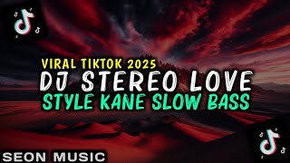 DJ STEREO LOVE STYLE KANE SLOW BASS VIRAL TIKTOK 2025