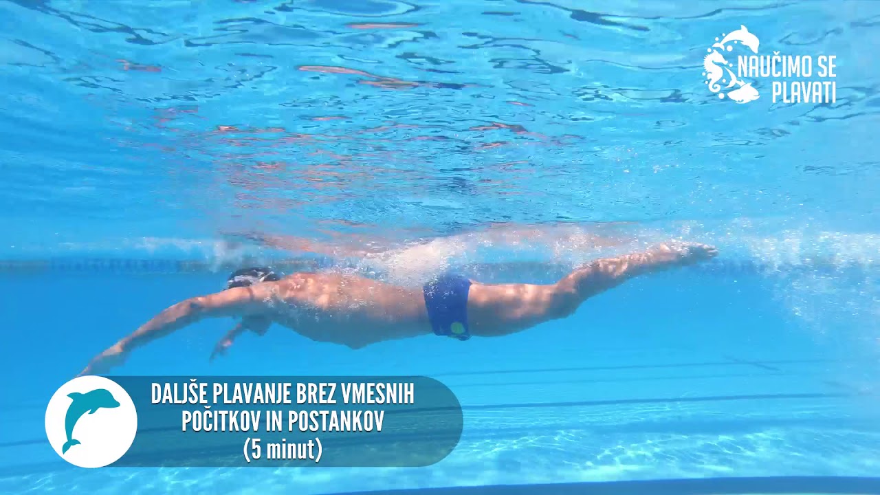 DALJŠE PLAVANJE BREZ VMESNIH POČITKOV IN POSTANKOV (5 minut)