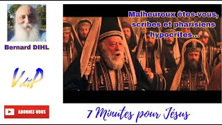 7 MINUTES POUR JESUS, Malheureux êtes-vous, scribes et pharisiens hypocrites....