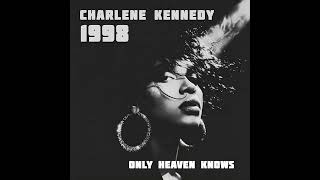 Charlene Kennedy, Only Heaven Knows