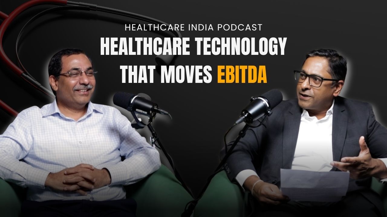 Healthcare India Podcast: Healthcare Technology That Moves EBITDA