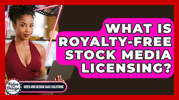 What Is Royalty-free Stock Media Licensing? - Video And Design Saas Solutions