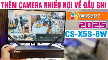 THÊM 8 CAMERA NHIỀU NƠI VỀ ĐẦU GHI ĐƠN GIẢN, ĐẦU GHI EZVIZ CS-X5S-8W, #DAUGHIEZVIZX5S #EZVIZX5S