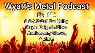 S.O.A.D Speech, Reign In Blood Shows, Metal News + More! - Wyatts Metal Podcast Ep. 110
